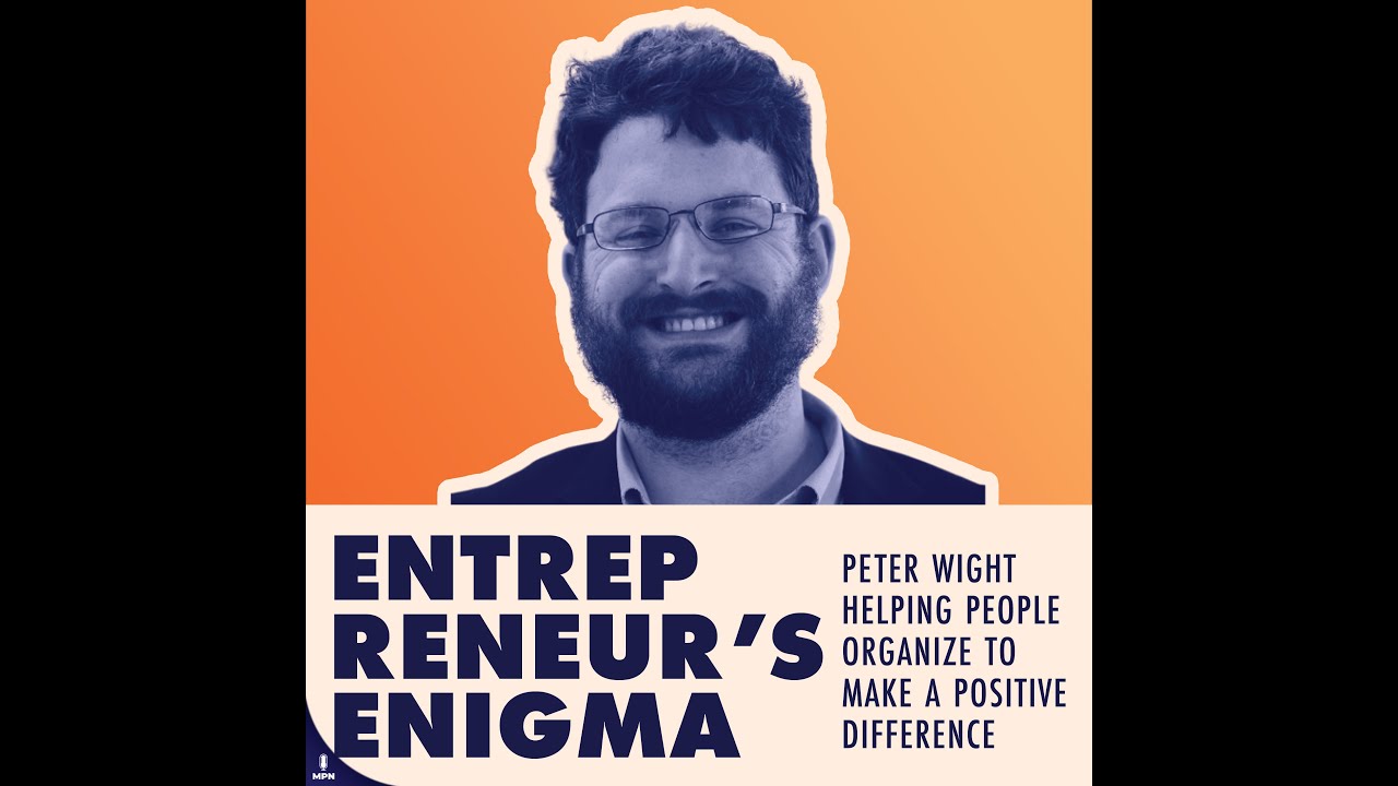 Entrepreneur's Enigma - Peter Wight Helping People Organize To Make A Positive Difference