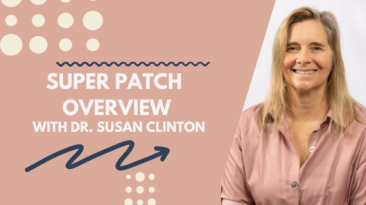Super Patch Overview with Dr. Susan Clinton
