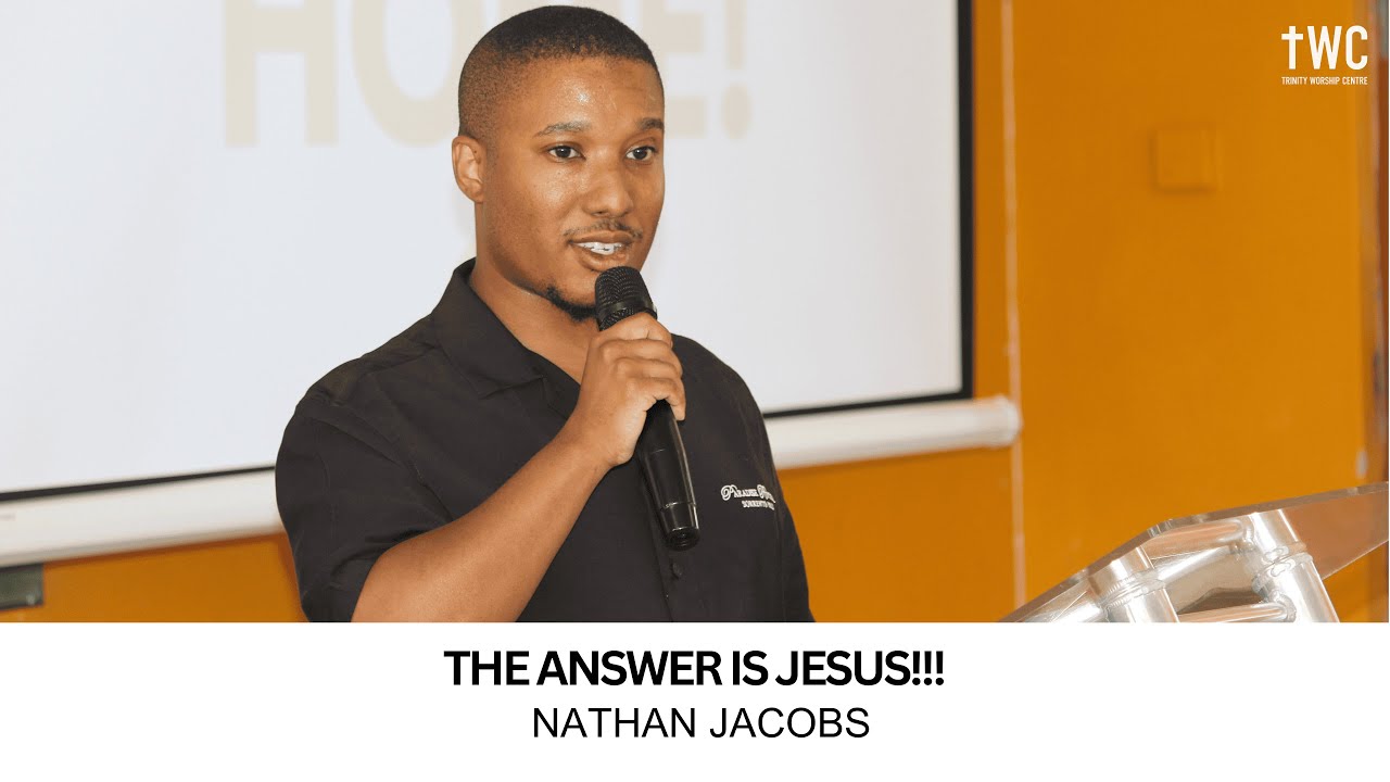 The Answer is Jesus -  Nathan Jacobs - Trinity Worship Centre