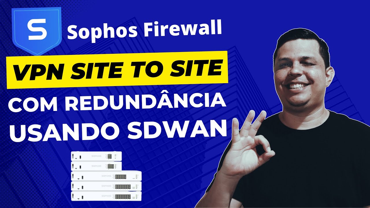Como configurar VPN Site to Site com Redundância usando SDWAN do Sophos Firewall