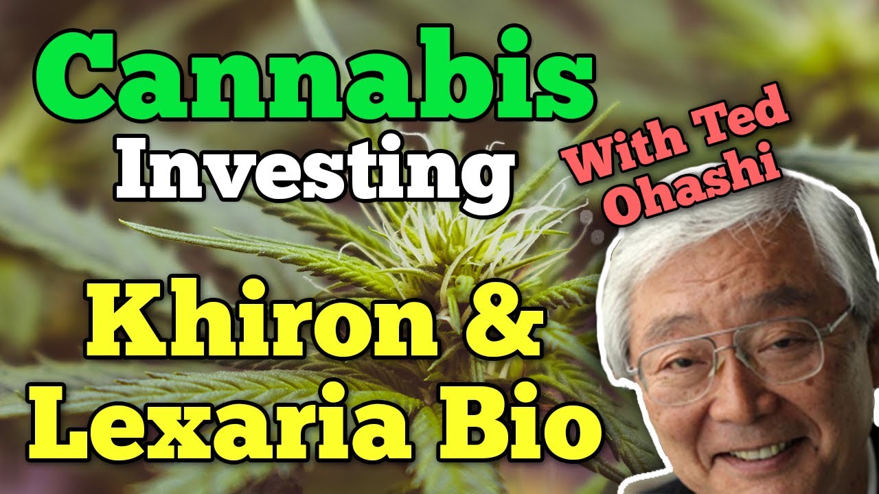 CANNABIS INVESTING - Cannabis News, Khiron, & Lexaria Bioscience