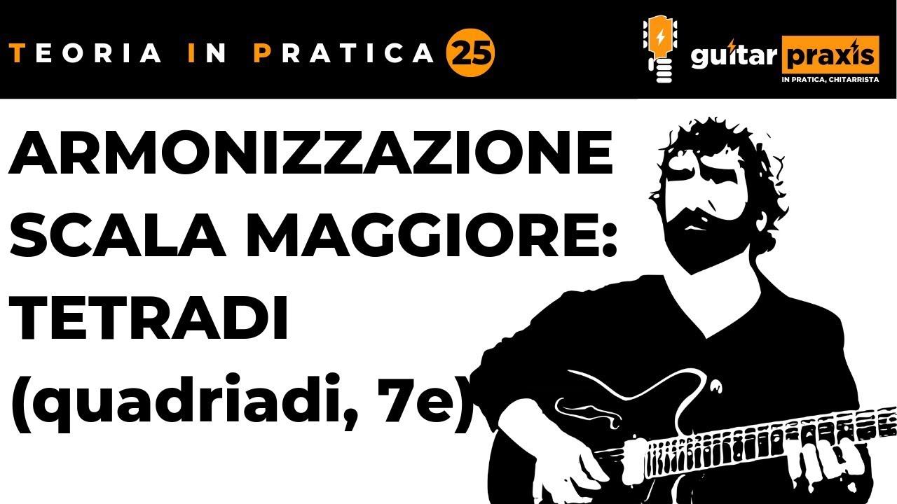 Teoria Musicale per Chitarristi, 25: la ARMONIZZAZIONE della SCALA MAGGIORE, TETRADI