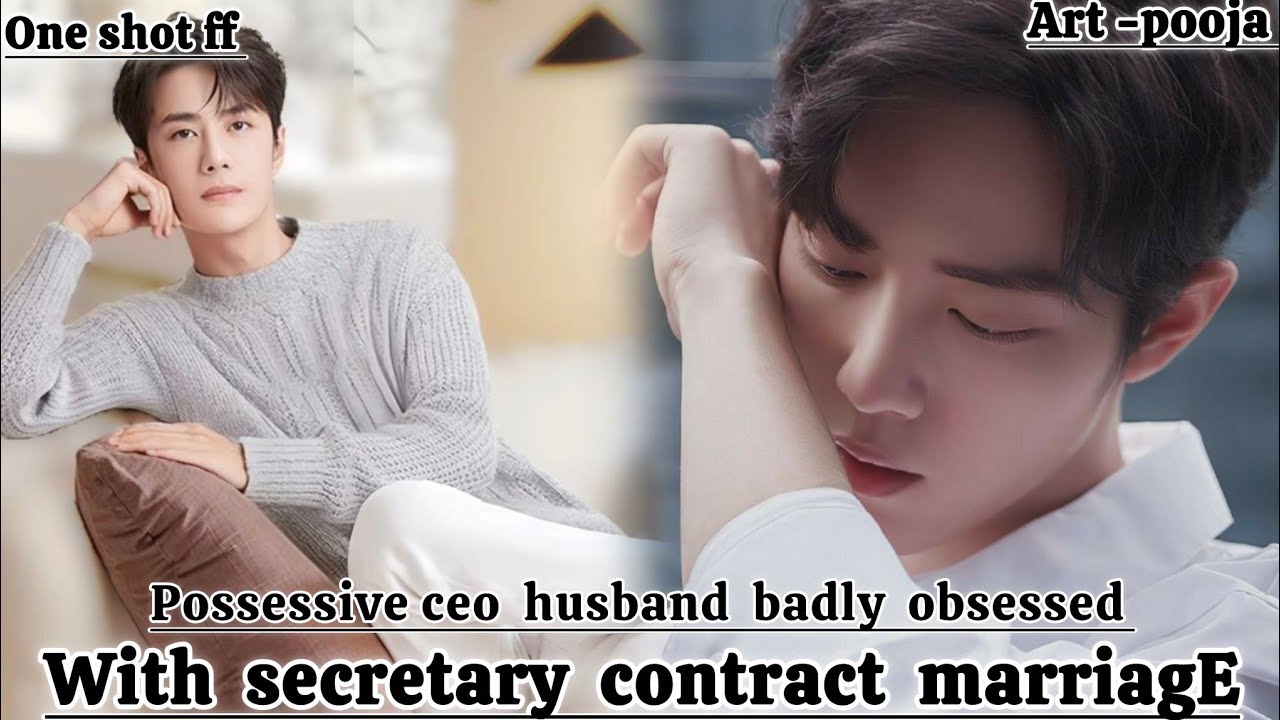 ONESHOT//SECRETARY  CONTRACT MARRIAGE WITH POSSESSIVE CEO#wangxianff#oneshotff#blloveforesd#wangxian