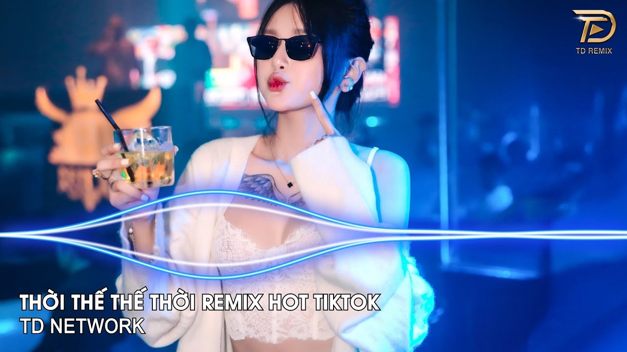 Thời Thế Thế Thời Remix (TD Network) ~ Vốn Dĩ Cuộc Đời Cũng Chỉ Là Một Cuộc Chơi Remix Hot Tiktok
