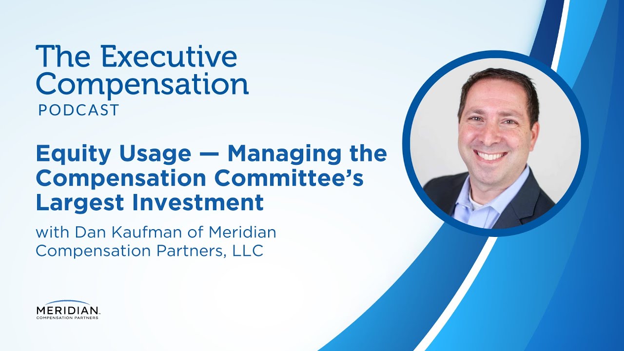 Equity Usage — Managing the Compensation Committee’s Largest Investment