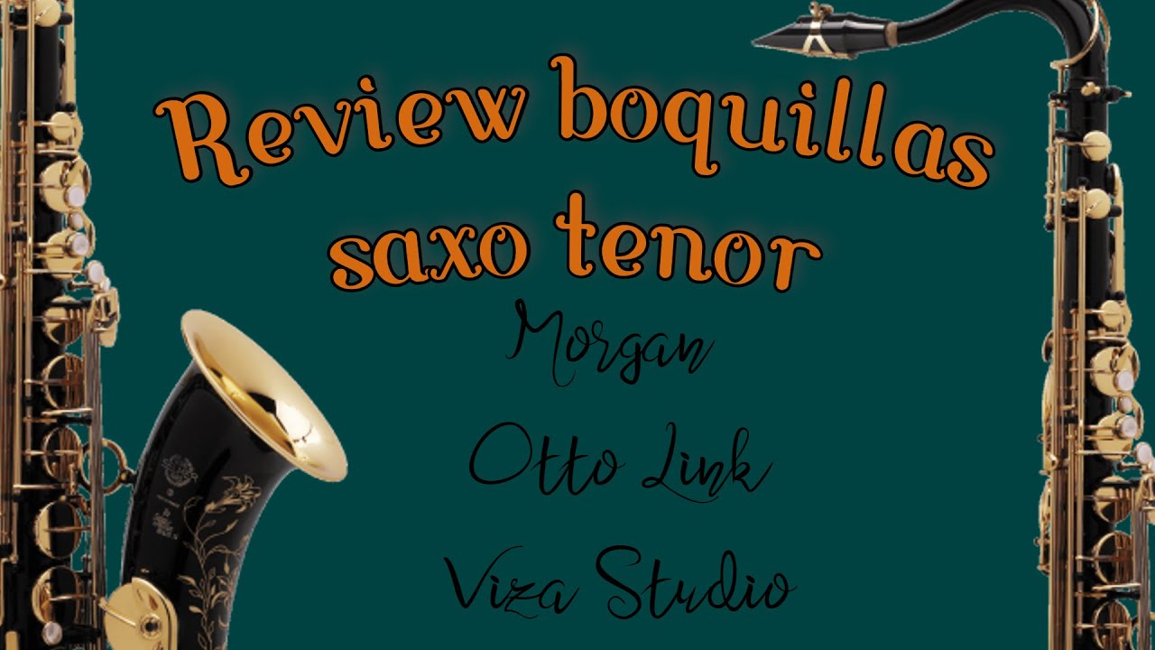 Review  boquillas saxo tenor  (Morgan, Otto Link. Viza Studio)
