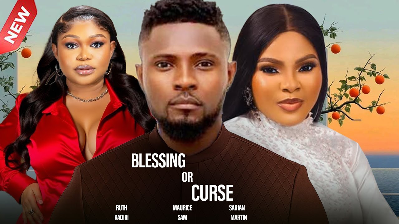 BLESSING OR CURSE  -  MAURICE SAM, RUTH KADIRI, SARIAN MARTIN 2025 NIGERIAN NOLLYWOOD MOVIES
