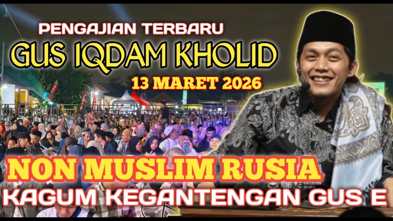PENGAJIAN GUS IQDAM 13 MARET 2026 GADIS NON MUSLIM DARI RUSIA IKUT NGAJI