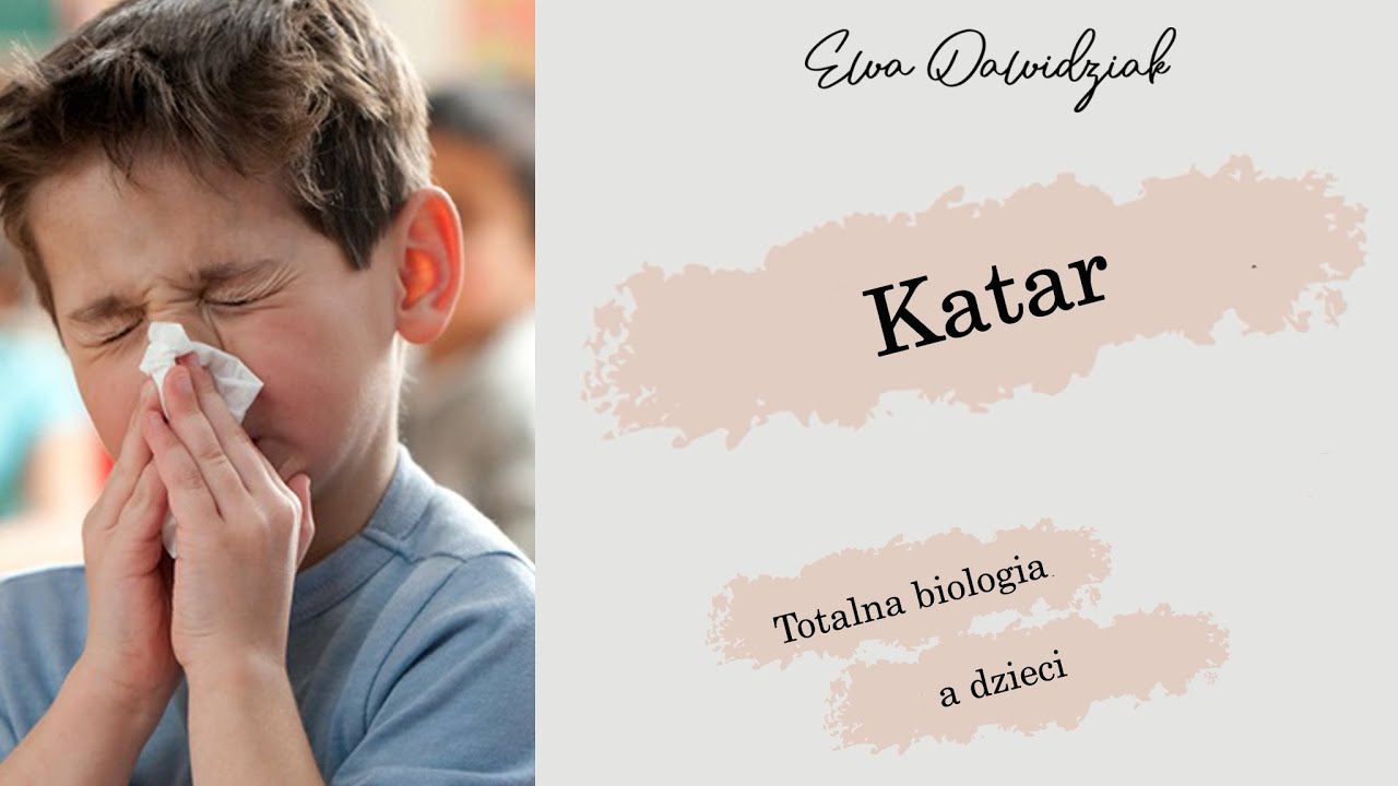 Ewa Dolatowska | Totalna biologia a dzieci -  Katar u dziecka