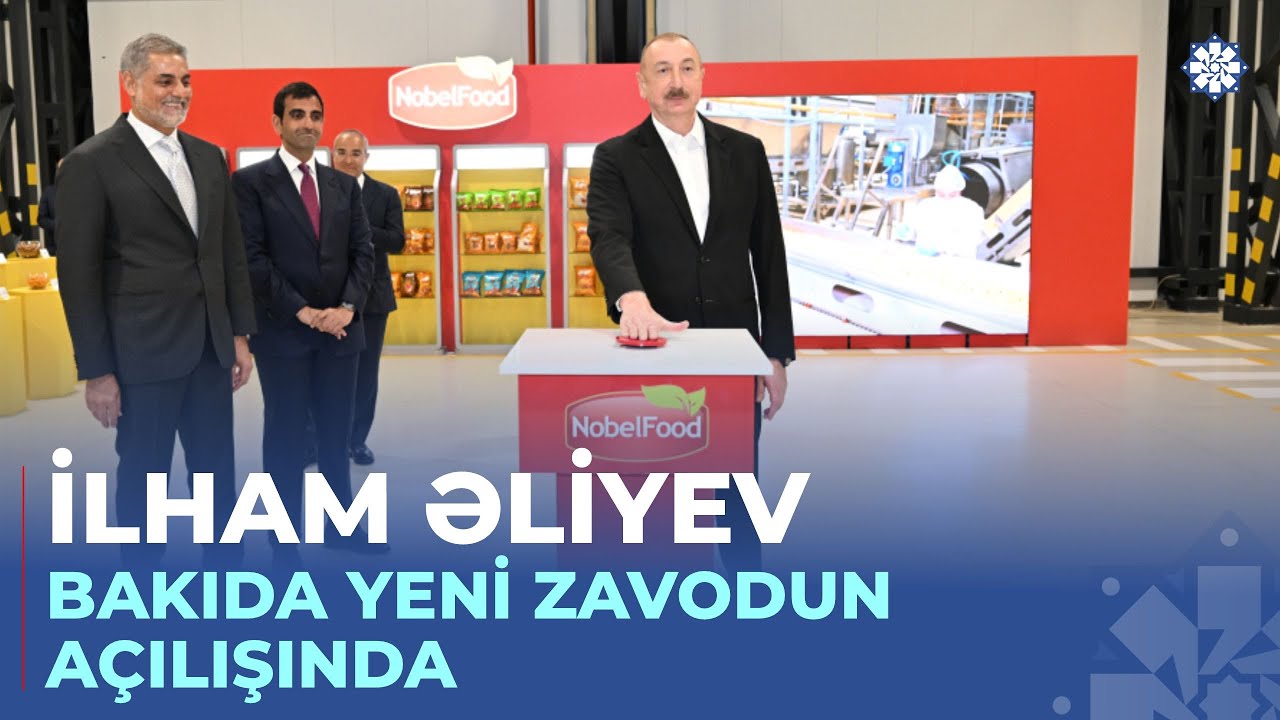 Prezident Bakıda müxtəlif növ və çeşiddə qəlyanaltı məhsullarının istehsalı zavodunun açılışında
