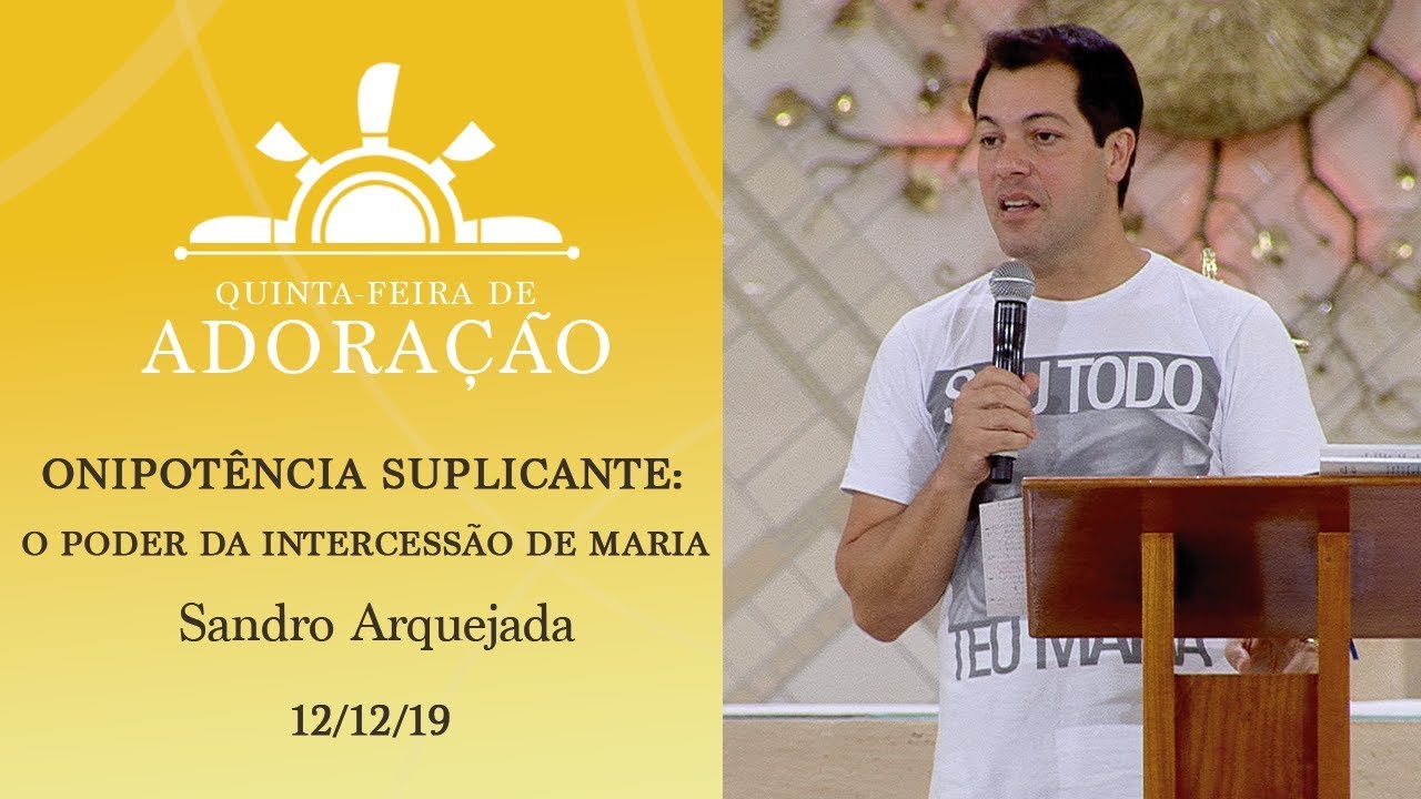 Onipot&ecirc;ncia suplicante: o poder da intercess&atilde;o de Maria - Sandro Arquejada (12/12/19)