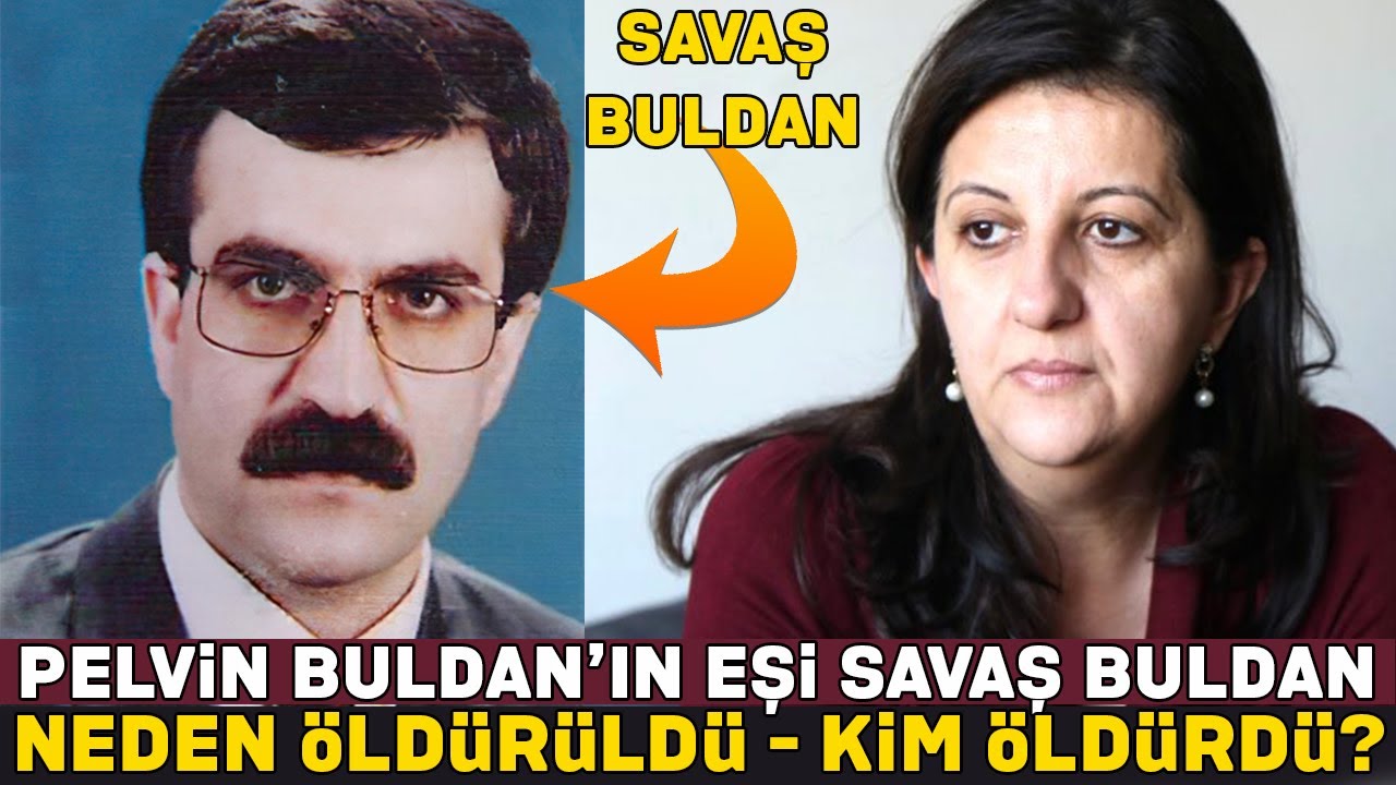 Savaş Buldan Pelvin Buldan'ın Eşini Kim Öldürdü - Kimdir ve Nerelidir