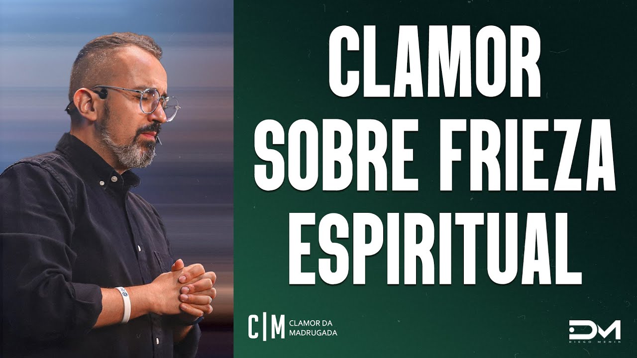 CLAMOR SOBRE FRIEZA ESPIRITUAL - 29/06/2022  | CLAMOR DA MADRUGADA