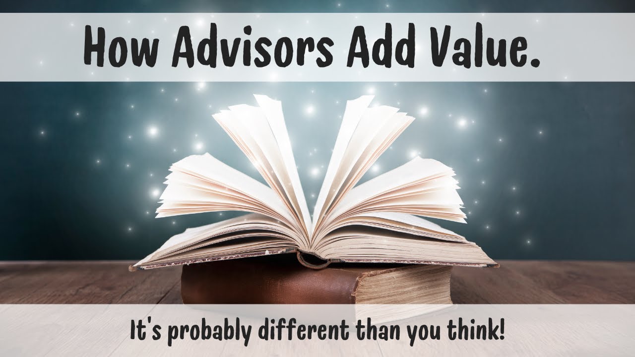 Episode 198 - How Advisors Add Value. It’s Probably Different than what You Think!