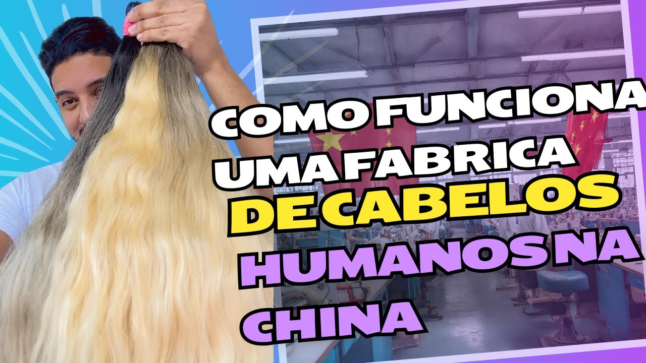 COMO FUNCIONA UMA FABRICA DE MEGAHAIR NA CHINA - FABRICA DE CABELO HUMANO NA CHINA