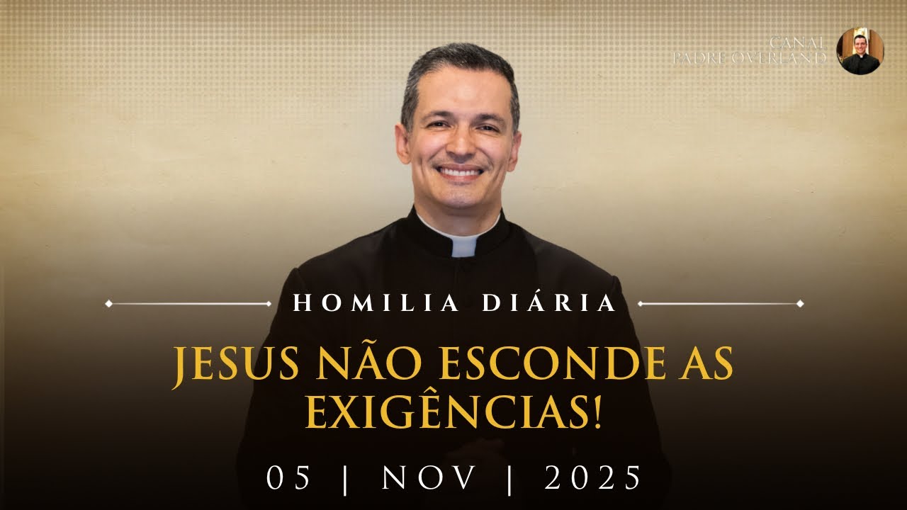 Jesus n&atilde;o esconde as exig&ecirc;ncias! (Pe. Overland - Homilia - 05/11/2025)