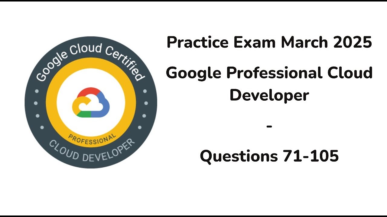 March 2025 | 71-105 Questions | Google Professional Cloud Developer