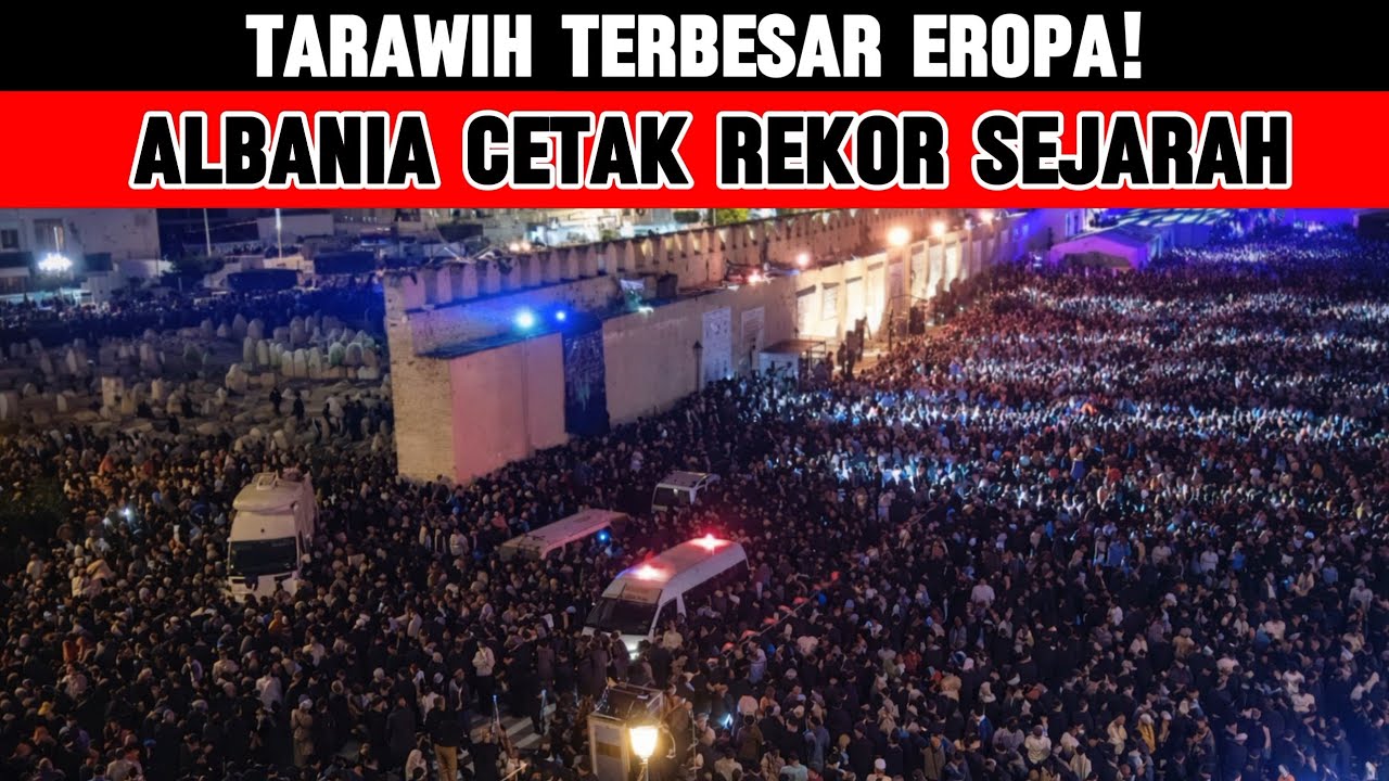 EROPA GEMPAR! Dulu Dilarang, Kini Albania Gelar Tarawih Terbesar di Eropa
