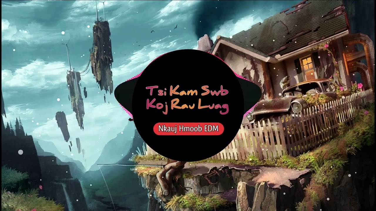 Tsi kam swb koj rau luag Remix - Lee Kong Xiong || Nkauj Hmoob EDM