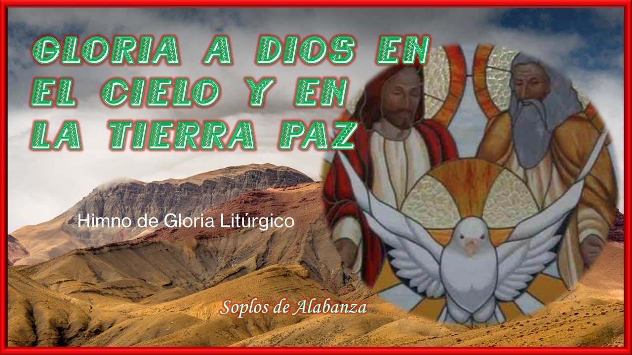 GLORIA A DIOS EN EL CIELO Y EN LA TIERRA PAZ Himno de Gloria Litúrgico Soplos de Alabanza