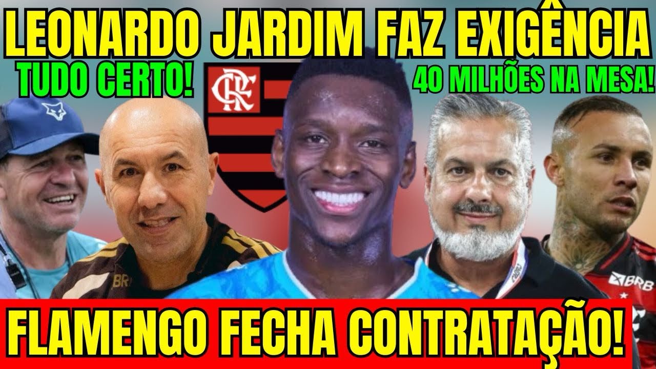 TUDO CERTO! LEONARDO JARDIM FEZ EXIGÊNCIA! FLAMENGO FECHA CONTRATAÇÃO! 40 MILHÕES POR LUIZ HENRIQUE!