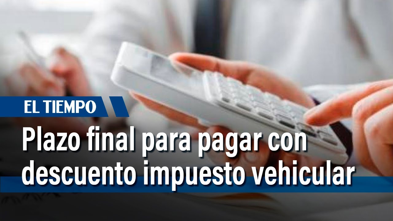 Última oportunidad para pagar impuesto vehicular con descuento en Bogotá | El Tiempo