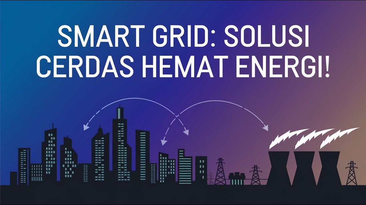 Smart Grid: Solusi Cerdas Hemat Energi!