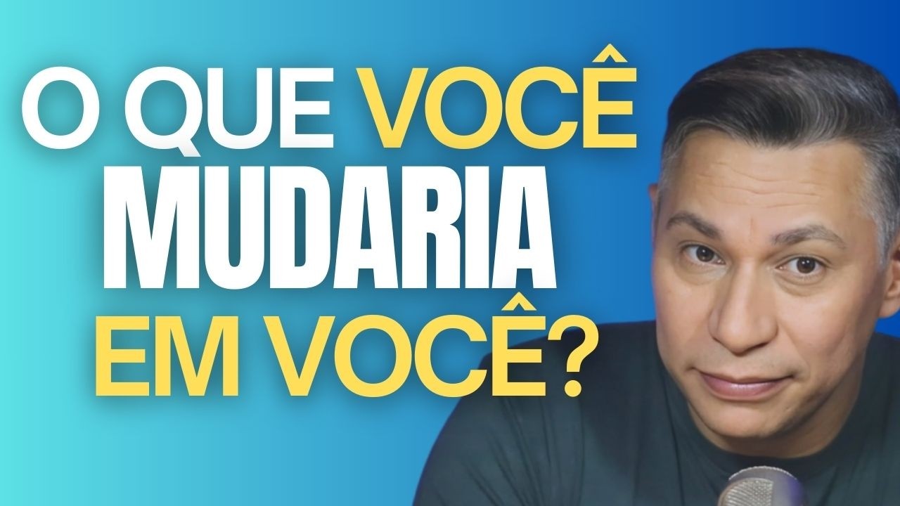 O que você mudaria em você? | Fábio Falcão