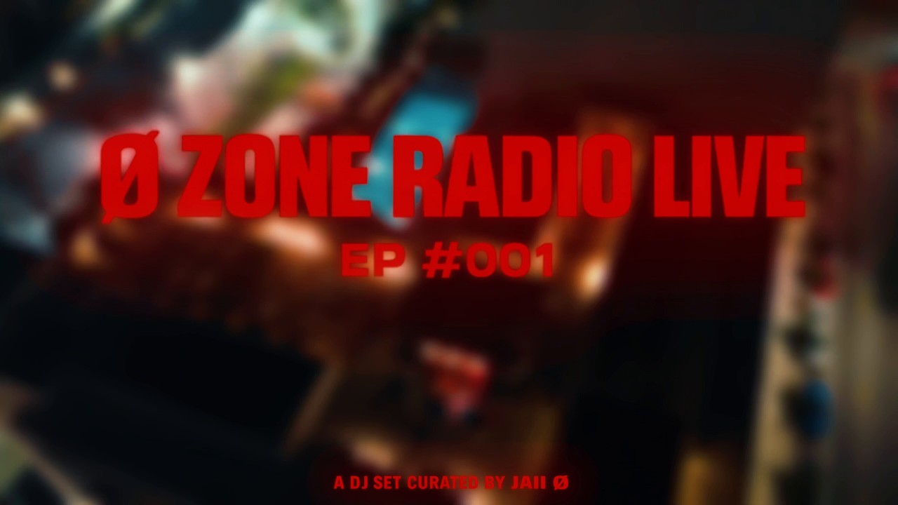 JAII Ø - Ø ZONE RADIO LIVE #001