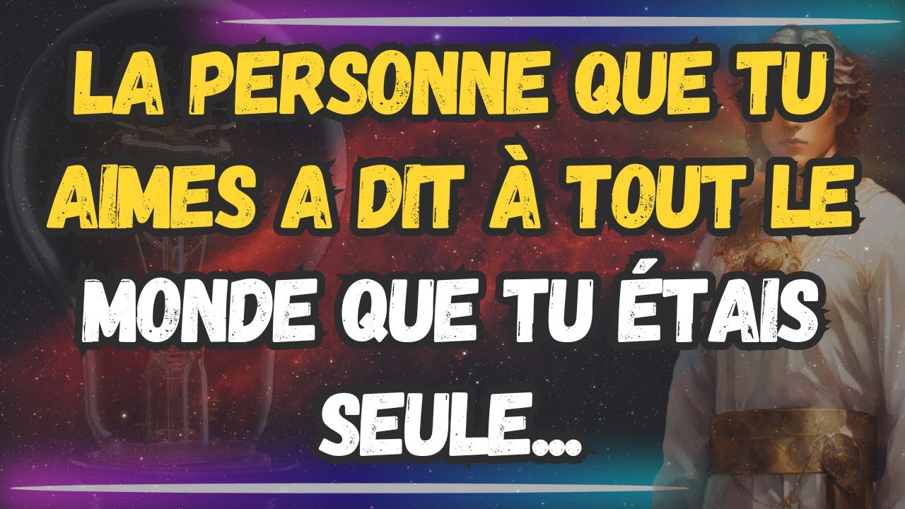 💌 La personne que tu aimes a dit à tout le monde que tu étais seule... MESSAGE DES ANGES