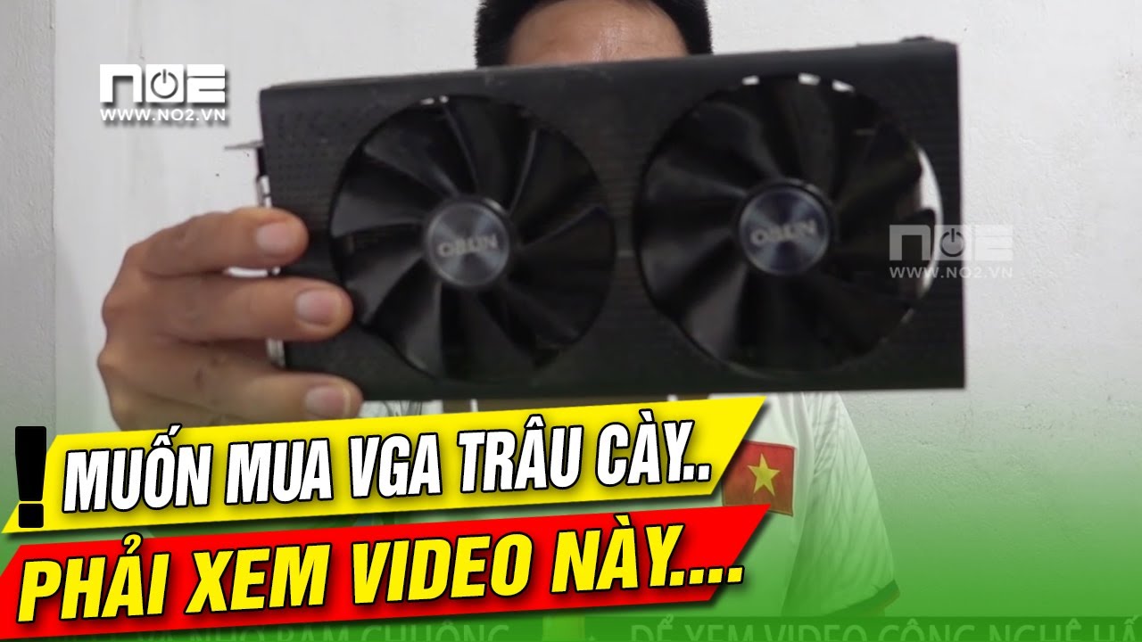 TRƯỚC KHI mua VGA tr&acirc;u c&agrave;y BẠN PHẢI XEM VIDEO N&Agrave;Y