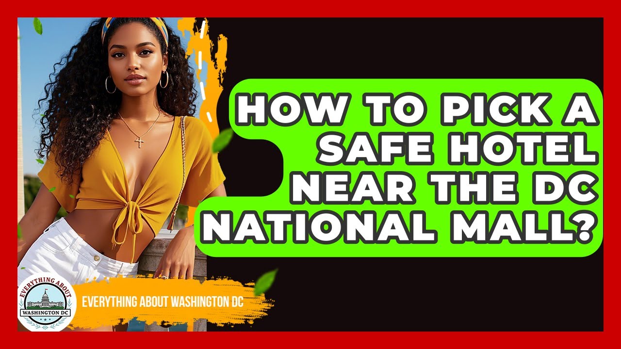 How To Pick A Safe Hotel Near The DC National Mall? - Everything About Washington DC