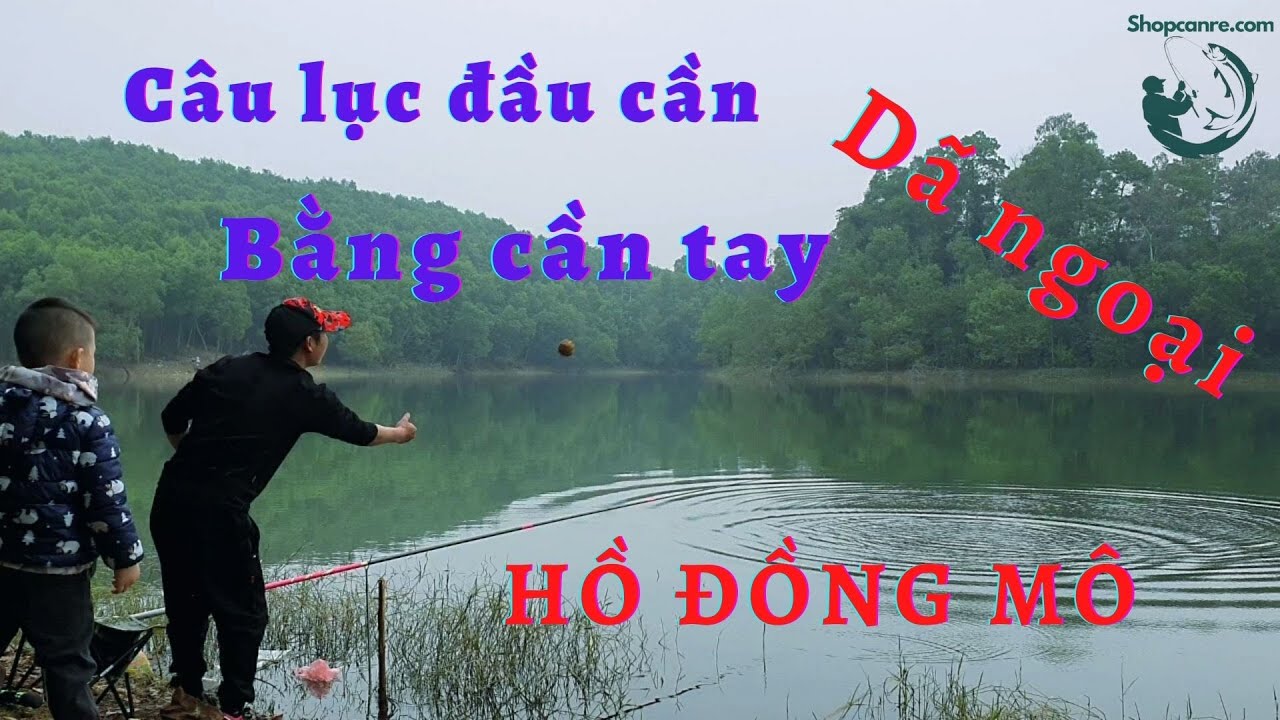 Câu lục đầu cần bằng cần đơn | CẮM TRẠI & CÂU CÁ | Hồ Đồng Mô P1