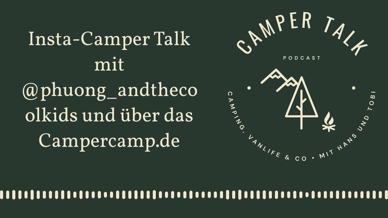 Campertalk Podcast - Insta-Camper Talk mit @phuong_andthecoolkids und &uuml;ber das Campercamp