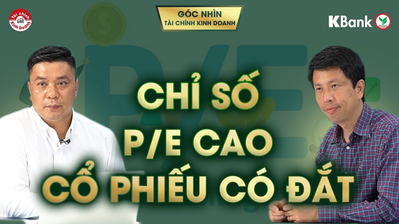 CHỈ SỐ P/E CAO - CỔ PHIẾU CÓ ĐẮT KHÔNG?