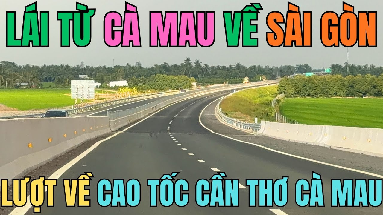 Lái từ Cà Mau về TPHCM bằng cao tốc Cần Thơ Cà Mau