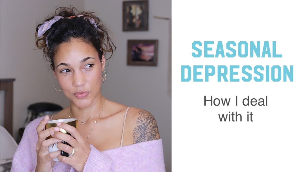 Seasonal Depression - How I deal with it - Seasonal Affective Disorder