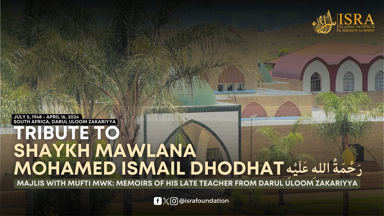 Tribute to Shaykh Mawlana Mohamed Ismail Dhodhat | South Africa, Darul Uloom Zakariyya