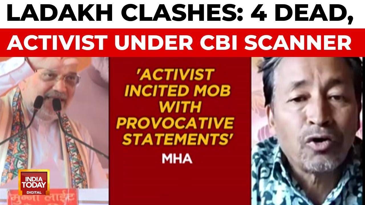 Ladakh Unrest: 4 Dead in Violent Protests, CBI Probes Activist Sonam Wangchuk's NGO | India Today