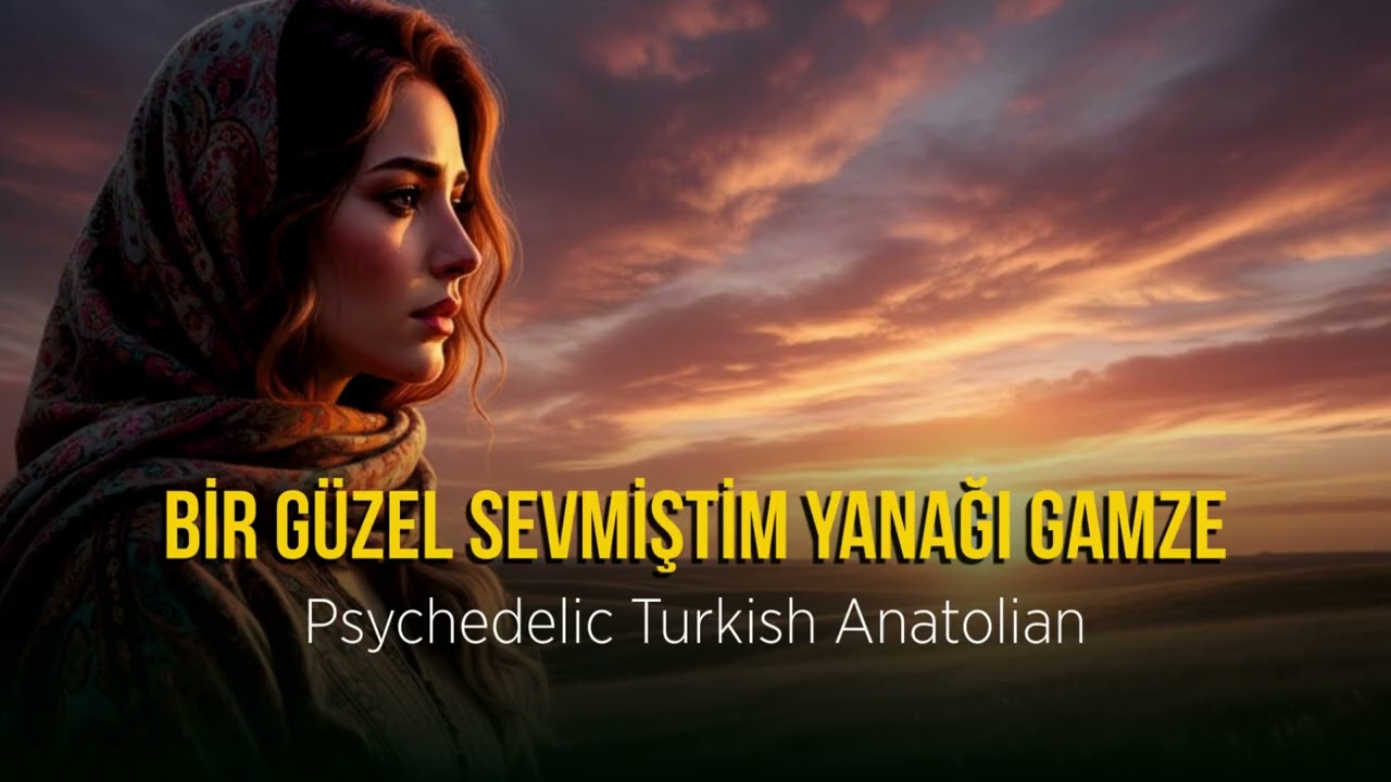 BİR GÜZEL SEVMİŞTİM YANAĞI GAMZE - Psychedelic Turkish Anatolian