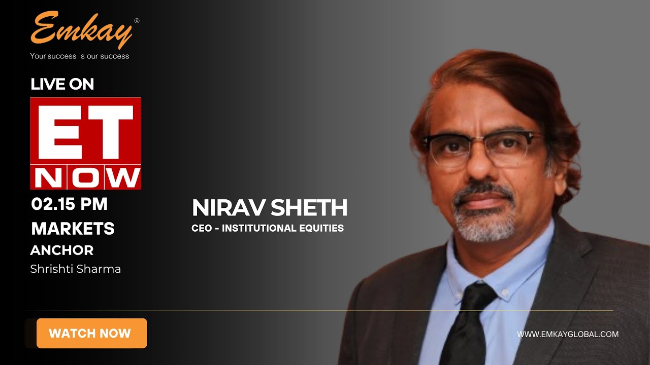Nirav Sheth - CEO - Institutional Equities - Emkay Global - Live on ET Now with Srishti Sharma