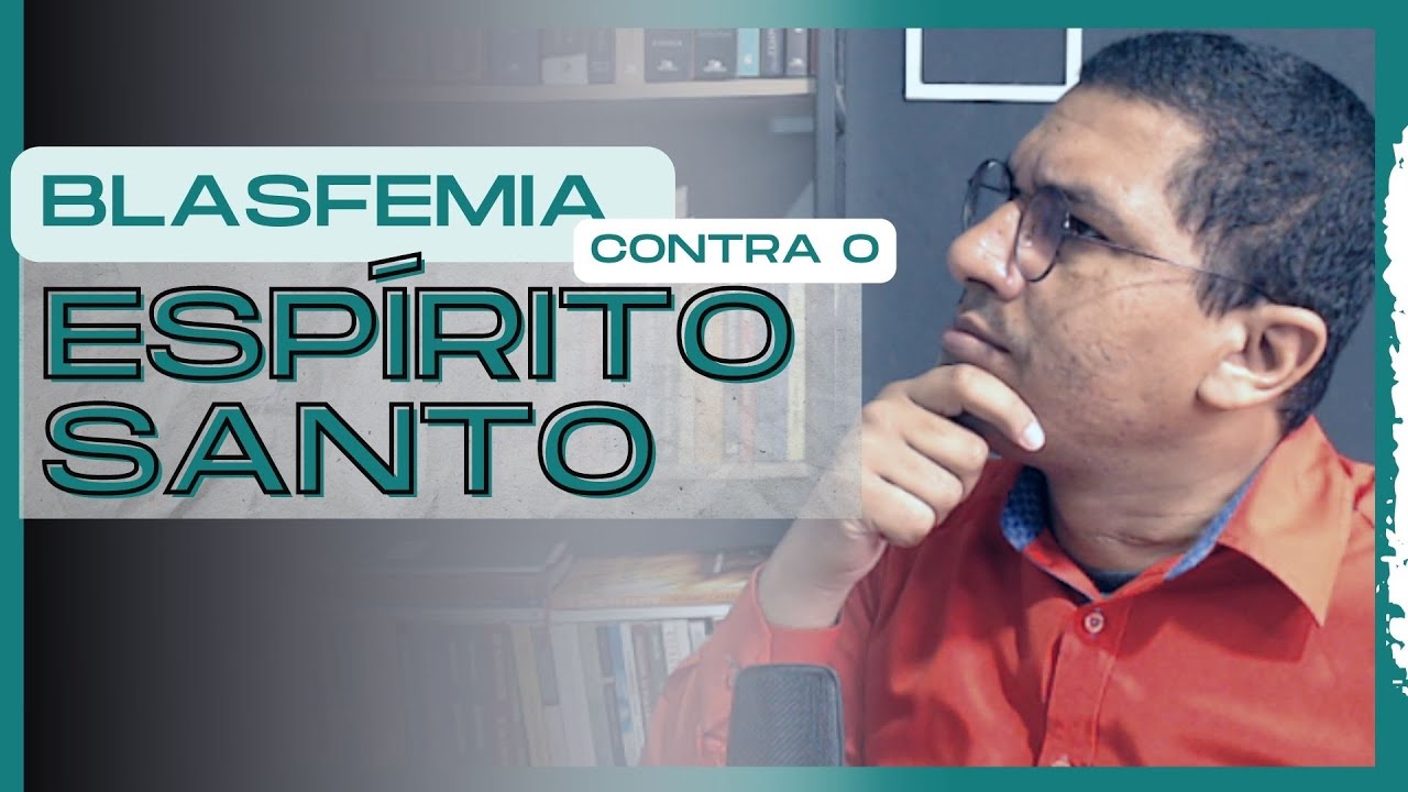 O QUE É BLASFEMAR CONTRA O ESPÍRITO SANTO?