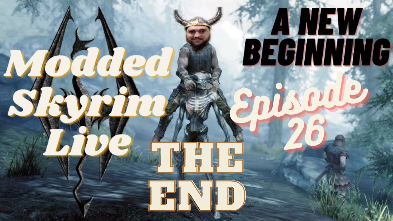Modded Skyrim Let's Play Live Ep. 26 - The End