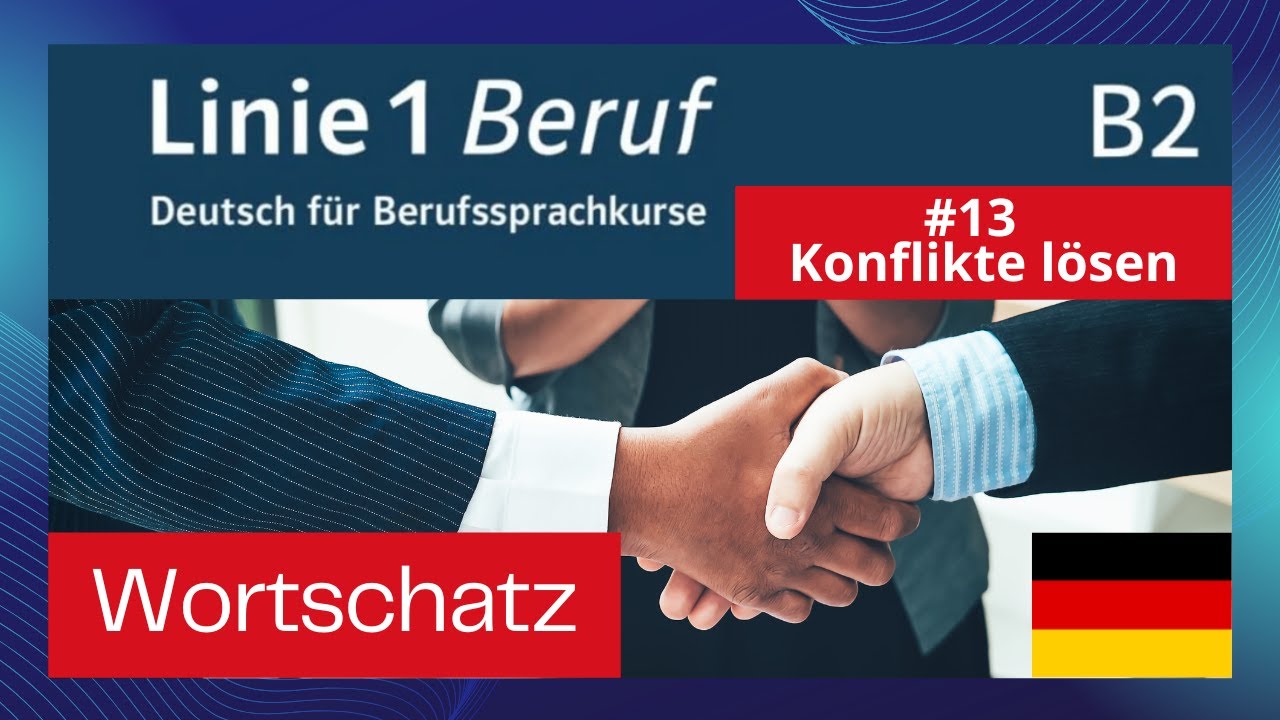 Wortschatz B2 Beruf - Kapitel 13 Konflikte l&ouml;sen  - словарный запас с примерами
