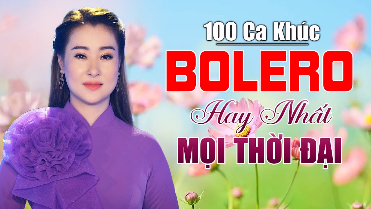 100 Bài Bolero Hay Nhất Mọi Thời Đại KHÔNG QUẢNG CÁO Không Nghe Thì Tiếc - Nhạc Vàng Bolero 2022