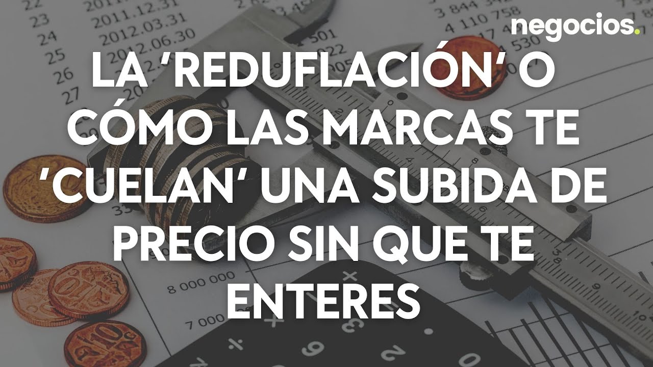 La &lsquo;REDUFLACI&Oacute;N&rsquo; o c&oacute;mo las marcas TE &lsquo;CUELAN&rsquo; una SUBIDA DE PRECIO SIN QUE TE ENTERES