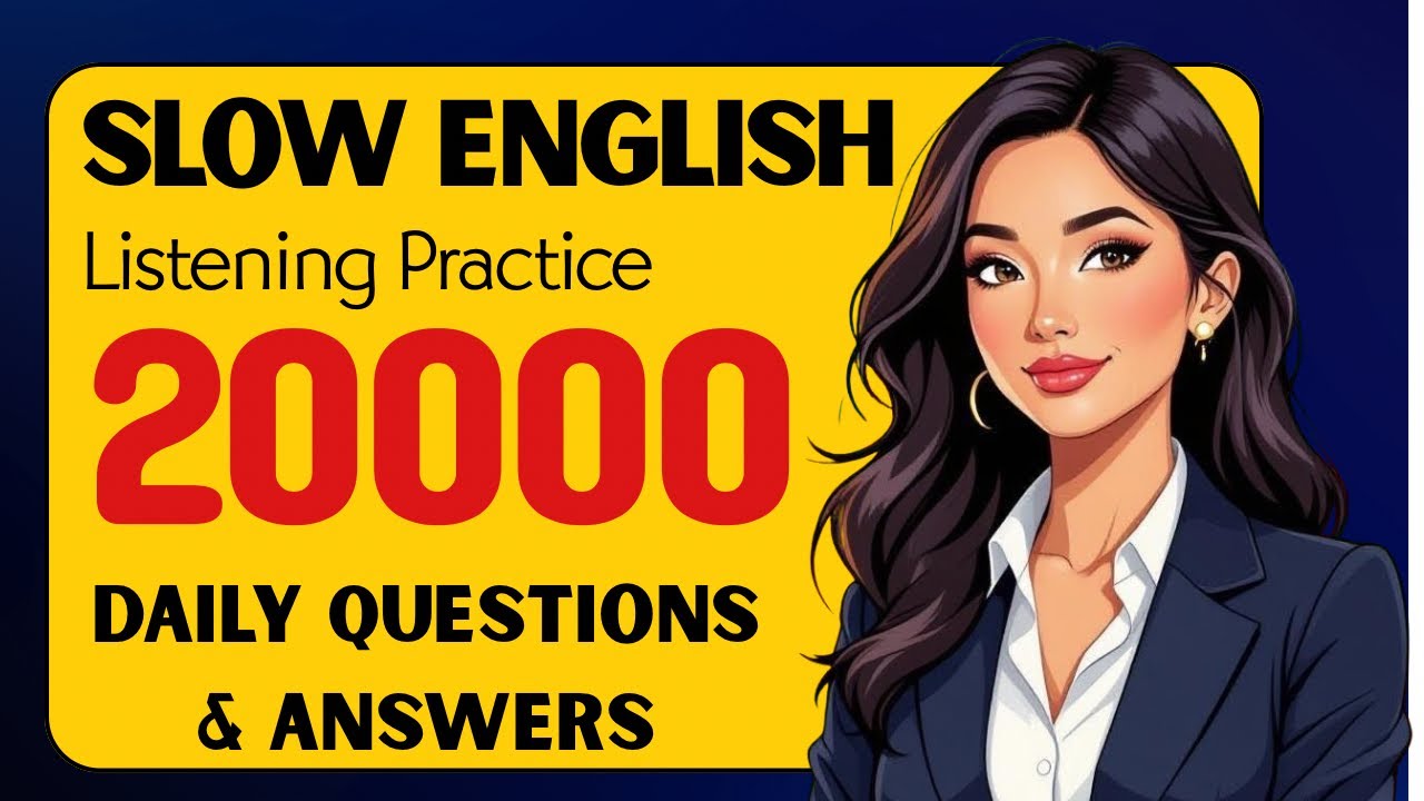 Slow English Listening Practice “20000” Sentences Easy and simple Questions and Answers 