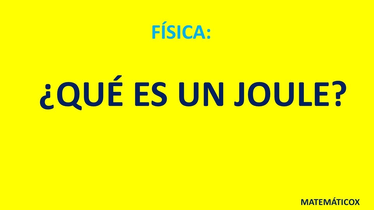 195) QUE ES UN JOULE