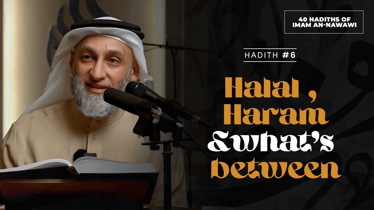 40 Nawawi Hadiths | 06 Halal, Haram & what's between