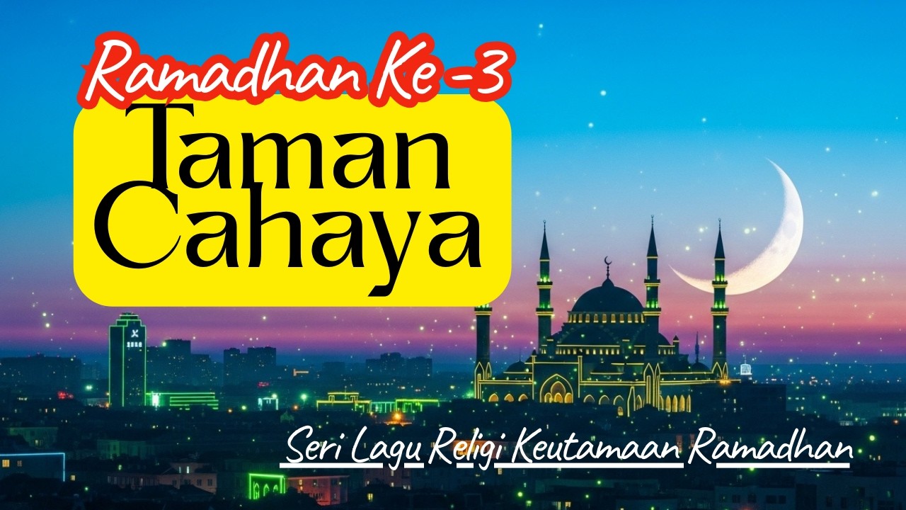 Lagu Religi Keutamaan Ramadhan Hari ke-3 — Taman Cahaya || Sholawat & Lagu Religi Menyentuh Hati